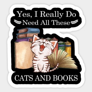 Yes I Really Do Need All These Cats And Books Sticker